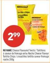NO NAME Cheese Flavoured Twists / Tortillons à saveur de fromage et/ou Nacho Cheese Flavour Tortilla Chips / croustilles tortilla saveur fromage nacho